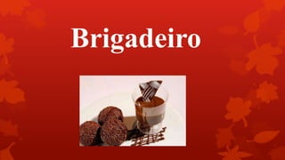 Brigadeiro
 