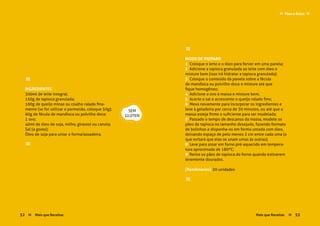 52 Mais que Receitas Mais que Receitas≈ ≈ 53
≈
INGREDIENTES
300ml de leite integral;
150g de tapioca granulada;
100g de queijo minas ou coalho ralado fina-
mente (se for utilizar o parmesão, coloque 50g);
60g de fécula de mandioca ou polvilho doce;
1 ovo; 
40ml de óleo de soja, milho, girassol ou canola;
Sal (a gosto);
Óleo de soja para untar a forma/assadeira. 
≈
≈
MODO DE PREPARO
1 Coloque o leite e o óleo para ferver em uma panela;
2 Adicione a tapioca granulada ao leite com óleo e
misture bem (isso irá hidratar a tapioca granulada);
3 Coloque o conteúdo da panela sobre a fécula
de mandioca ou polvilho doce e misture até que
fique homogêneo;
4 Adicione o ovo à massa e misture bem;
5 Acerte o sal e acrescente o queijo ralado fino;
6 Mexa novamente para incorporar os ingredientes e
leve à geladeira por cerca de 30 minutos, ou até que a
massa esteja firme o suficiente para ser modelada;
7 Passado o tempo de descanso da massa, modele os
pães de tapioca no tamanho desejado, fazendo formato
de bolinhas e disponha-os em forma untada com óleo,
deixando espaço de pelo menos 2 cm entre cada uma (o
que evitará que elas se unam umas às outras);
8 Leve para assar em forno pré-aquecido em tempera-
tura aproximada de 180ºC;
9 Retire os pães de tapioca do forno quando estiverem
levemente dourados.
{Rendimento} 20 unidades
≈
SEM
GLÚTEN
Pães e Bolos≈ ≈
53Mais que Receitas ≈52 Mais que Receitas≈
 