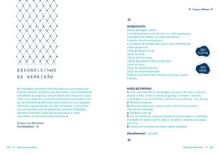 Carnes e Peixes ≈≈
Mais que Receitas ≈ 5958 Mais que Receitas≈
Greyce Luci Bernardo
Florianópolis - SC
≈
INGREDIENTES
500 gr berbigão cozido;
1 unidade pequena de chuchu em cubos pequenos;
2 unidades de cebola em cubos pequenos;
6 dentes de alho amassados;
4 unidades de tomate sem pele e sem semente em
cubos pequenos;
1000 gr batata cozida;
50 ml de leite;
100 gr de manteiga;
200 gr de queijo coalho ralado fino;
10 ml de óleo;
20 gr de salsinha picada;
20 gr de cebolinha picada;
Pimenta vermelha sem semente e picada a gosto;
Colorau.
MODO DE PREPARO
1 Frite com metade da manteiga e um pouco de óleo a cebola e
depois o alho. Junte o colorau (a gosto), o tomate, o chuchu,
o berbigão, o sal, a cebolinha, a pimenta e a salsinha - por último;
2 Misture e reserve;
3 Amasse muito bem a batata com o leite e junte a outra
metade da manteiga;
4 Tempere com sal;
5 Em um refratário coloque metade da batata depois o berbigão
e metade do queijo coalho. Agora, despeje o restante da batata,
por cima;
6 Cubra com restante do queijo ralado e gratine.
{Rendimento} 5 porções
≈
escondidinho
de berbigão
« O berbigão (Anomalocardia brasiliana) é uma espécie de
molusco bivalve da família dos Verenidae e está amplamente
distribuído ao longo da costa do Brasil. Esse molusco é explo-
rado como alimento e fonte de renda para os pescadores. Por
ser um alimento de alto valor nutricional e rico em algumas
vitaminas, apresentando um sabor excelente, é consumido
por uma grande parte da população costeira. O berbigão,
também conhecido como marisco-da-areia, é muito
abundante no litoral de Santa Catarina. »
SEM
GLÚTEN
SEM
OVOS
 