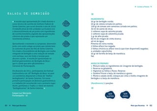 Carnes e Peixes ≈≈
Greyce Luci Bernardo
Florianópolis - SC
salada de berbigão ≈
INGREDIENTES
50 gr de berbigão cozido;
50 gr de cebola cortada em palitos;
100 gr de tomate sem sementes cortado em palitos;
30 ml de azeite de oliva;
2 colheres sopa de salsinha picada;
2 colheres sopa de cebolinha picada;
5 gr de alho picado;
60 ml de vinagre de vinho branco;
40 ml de água;
Pimenta-do-reino moída;
2 folhas alface lisa rasgada;
2 folhas chicória ou alface roxa (o que tiver disponível) rasgadas;
4 unidades capuchinha;
50 gr de farinha de beiju de mandioca;
Sal;
MODO DE PREPARO
1 Misture todos os ingredientes do vinagrete de berbigão;
2 Reserve na geladeira;
3 Higienize as folhas e flores. Reserve;
4 Quebre/Triture o beiju de mandioca a gosto;
5 Monte a salada verde, coloque por cima o molho vinagrete de
berbigão e o beiju de mandioca.
{Rendimento} 5 porções
≈
« A receita aqui apresentada foi criada durante o
curso técnico de cozinha do Instituto Federal de
Santa Catarina, que cursei durante o ano de 2010.
O trabalho final de três unidades curriculares era
o desenvolvimento de um prato com ingredientes
da cozinha brasileira, fugindo das apresentações
clássicas dos pratos e que represente um
movimento artístico.
Aproveitando o momento e a proposta, desenvolvi
junto com outra colega um prato que retrata bem
os costumes do povo da Ilha de Santa Catarina.
Foi criado o Escondidinho de Berbigão com molho
vinagrete de berbigão e uma redução de melado
com cachaça, suco de limão e laranja para
decorar o prato. A receita foi apresentada no
festival gastronômico do Berbigão do Boca -
que é a festa que abre oficialmente o
Carnaval de Florianópolis.
Em fevereiro de 2011, participamos do Festival
Gastronômico do 18º Berbigão do Boca, no qual
15 cozinheiros disputaram o título de “melhor
berbigãozeiro” de Santa Catarina. Foi nossa
primeira participação em festivais gastronômicos
e o trabalho foi reconhecido com o primeiro lugar.
Assim, ganhamos o Troféu e o título de maiores
“berbigãozeiras” de Santa Catarina. »
SEM
GLÚTEN
SEM
OVOS
Mais que Receitas ≈ 6362 Mais que Receitas≈
 