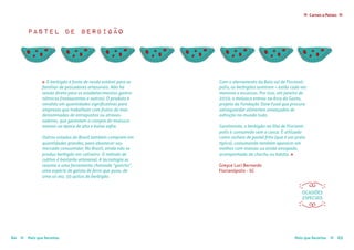 Mais que Receitas ≈ 6564 Mais que Receitas≈
Carnes e Peixes ≈≈
Greyce Luci Bernardo
Florianópolis - SC
pastel de berbigão
« O berbigão é fonte de renda estável para as
famílias de pescadores artesanais. Não há
venda direta para os estabelecimentos gastro-
nômicos (restaurantes e outros). O produto é
vendido em quantidades significativas para
empresas que trabalham com frutos do mar,
denominadas de entrepostos ou atraves-
sadores, que garantem a compra do molusco
mesmo na época de alta e baixa safra.
Outros estados do Brasil também compram em
quantidades grandes, para abastecer seu
mercado consumidor. No Brasil, ainda não se
produz berbigão em cativeiro. O método de
cultivo é bastante artesanal. A tecnologia se
resume a uma ferramenta chamada “gancho”,
uma espécie de gaiola de ferro que puxa, de
uma só vez, 30 quilos de berbigão.
Com o aterramento da Baía sul de Florianó-
polis, os berbigões sumiram – estão cada vez
menores e escassos. Por isso, em janeiro de
2010, o molusco entrou na Arca do Gosto,
projeto da Fundação Slow Food que procura
salvaguardar alimentos ameaçados de
extinção no mundo todo.
Geralmente, o berbigão na Ilha de Florianó-
polis é consumido sem a casca. É utilizado
como recheio de pastel frito (que é um prato
típico), costumando também aparecer em
molhos com massas ou ainda ensopado,
acompanhado de chuchu ou batata. »
OCASIÕES
ESPECIAIS
 
