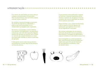 apresentação
Mais que Receitas ≈ 0504 Mais que Receitas≈
É no interior de cada família que nossa cultura e
tradições são preservadas e revalorizadas...
Mais do que protetoras, elas transmitem valores
culturais, sociais e afetivos.
No cotidiano, é possível enxergar um processo
de partilha de experiências, habilidades e
práticas que foram aprendidas com os
antepassados e propagados para as gerações.
No entanto, na atualidade, a história familiar
(sua memória, sua organização e seu patrimônio
cultural) por vezes tem sido esquecida. Algumas
famílias têm deixado de transmitir para os filhos
os costumes das relações familiares, os rituais
que nelas estão inseridos, os valores construídos
por gerações.
E sabe aquela receita tradicional que há anos
encontrávamos na mesa? Não está tão presente
na mesa das pessoas.
O que queremos nesta publicação é resgatar
as histórias e memórias tradicionais dessas
receitas e transmiti-las, divulgá-las. Propiciar
momentos de trocas e celebrações de valores
historicamente construídos.
Mojica de Peixe, Cuscuz, Abobrinha Recheada,
Caldo de Aipim e Cuca são algumas das
preparações que significam muito mais
do que ingredientes misturados.
São receitas combinadas de uma maneira
particular, são grandes tesouros guardados
pelas famílias e recheados de significados e
aspectos simbólicos. E elas estão no nosso livro!
Que tal mergulhar na culinária brasileira?
Aqui você encontrará receitas de diferentes
regiões para que todos possam desfrutar
de uma experiência acolhedora, cheia
de sentido e afeto.
≈ ≈ ≈ ≈ ≈ ≈ ≈ ≈ ≈ ≈ ≈ ≈ ≈ ≈ ≈ ≈ ≈ ≈ ≈ ≈ ≈ ≈ ≈ ≈ ≈ ≈ ≈ ≈ ≈ ≈ ≈ ≈ ≈ ≈ ≈
 