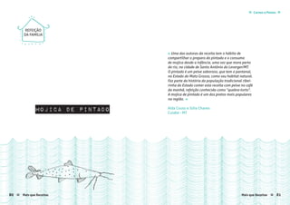 Carnes e Peixes ≈≈
Aída Couto e Júlia Chaves
Cuiabá - MT
mojica de pintado
« Uma das autoras da receita tem o hábito de
compartilhar o preparo do pintado e o consumo
de mojica desde a infância, uma vez que mora perto
do rio, na cidade de Santo Antônio do Leverger/MT.
O pintado é um peixe saboroso, que tem o pantanal,
no Estado do Mato Grosso, como seu habitat natural.
Faz parte da história da população tradicional ribei-
rinha do Estado comer esta receita com peixe no café
da manhã, refeição conhecida como “quebra-torto”.
A mojica de pintado é um dos pratos mais populares
na região. »
REFEIÇÃO
DA FAMÍLIA
Mais que Receitas ≈ 8180 Mais que Receitas≈
 