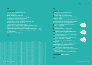 ≈
INGREDIENTES
1 kg. de pintado (peixe cortado em
postas com pele);
900gr de mandioca com casca;
½ cebola média (aproximadamente 130g);
3 colheres de sopa rasas de extrato de
tomate (aproximadamente 50gr);
1 colher de chá rasa de sal (aproximadamente 5gr);
3 colheres de sopa rasa de extrato
de tomate (aproximadamente 130g);
1 colher de chá rasa de colorau (aproximadamente 40gr);
3 colheres de sopa de óleo de soja (16mL);
1 pitada de pimenta-do-reino em grão (aproximadamente 1,5ml) ;
1 pimentão verde, vermelho ou amarelo (aproximadamente 170g);
½ limão médio;
Cebolinha e coentro (a gosto).
≈
≈
MODO DE PREPARO
1 Limpe o peixe, retirando a pele e
mantendo o osso da posta;
2 Corte a carne em cubos pequenos;
3 Amasse os grãos de pimenta, utilizando um
pilão com pistilo;
4 Tempere o peixe com limão, sal e pimenta do
reino moída. Deixe marinando neste tempero,
enquanto refoga os outros ingredientes;
5 Corte a cebola e a mandioca em cubos;
6 Pique o pimentão;
7 Amasse o alho;
8 Refogue a cebola e o alho no óleo;
9 Acrescente o extrato de tomate;
10 Coloque ½ litro de água fervente e, em
seguida, adicione a mandioca;
11 Deixe cozinhando entre 10 a 15 minutos e,
depois, adicione o peixe;
12 Deixe cozinhar por aproximadamente 3
minutos e acrescente o pimentão;
13 Coloque mais ½ litro de água fervente
e o colorau;
14 Tampe a panela e deixe no fogo até que o
peixe e a mandioca estejam cozidos, ou
aproximadamente 4 minutos;
15 Transfira para uma travessa funda e
adicione o cheiro-verde a gosto para finalizar o
tempero e decorar;
» Sirva com arroz branco e farofa de couve.
{Rendimento) 8 a 10 porções
≈
SEM
GLÚTEN
SEM
OVOS
SEM
LEITE
Mais que Receitas ≈ 8382 Mais que Receitas≈
Carnes e Peixes ≈≈
 