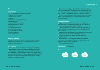 90 Mais que Receitas Mais que Receitas≈ ≈ 91
≈
INGREDIENTES
1 kg. de peixe mais ou menos em postas;
½ kg. de camarão médio;
6 tomates para molho;
2 cebolas;
3 colheres de extrato de tomate;
4 dentes de alho;
sal (quantidade necessária);
pimenta-do-reino (a gosto);
2 limões;
1 cálice de vinho tinto;
300 ml de leite de coco;
50 ml de azeite de dendê;
Cebolinha (a gosto);
Coentro (a gosto).
MODO DE PREPARO
Tempere os peixes em postas com sal, limão, pimenta do
reino e alho amassado, faça o mesmo processo com os
camarões separadamente.
Para o molho:
1 Tire a pele de 4 tomates e corte em pequenos pedaços.
Corte também 1 cebola em pedaços pequenos e reserve.
2 Coloque em uma panela os tomates, a cebola cortada, o
alho amassado, o cálice de vinho e água (uns 200 ml mais ou
menos). Deixe cozinhar até ficar mais espesso, vá colocando
mais água, se necessário, e quando estiver quase pronto
coloque o extrato de tomate.
3 Deixe ferver e desligue. Após esfriar um pouco, coloque
tudo no liquidificador, adicionando 300 ml de leite de coco
e 50 ml de azeite de dendê. Bata até ficar uniforme, devolva
para a panela e deixe ferver por uns 5 minutos. Reserve.
4 Corte a outra cebola e os outros dois tomates em rodelas.
Pique a cebolinha fininha e o coentro em tamanho bem
pequeno, reserve.
Montagem do prato:
1 Pegue a panela de barro (se possuir) ou uma panela
comum grande e comece a montagem (se for a panela de
barro, deixe-a mais tempo esquentando);
2 Coloque um pouco de molho e depois faça camadas de
peixe, camarão, tomate e cebola em rodelas. Agora, cubra
com o molho;
3 Separe uns camarões para colocar na parte de cima, deixe
cozinhar por uns 20 minutos e desligue o fogo;
4 Reserve um pouco do caldo e faça um pirão para
complementar;
5 Antes de servir a moqueca, coloque a cebolinha e o
coentro em cima do peixe. Faça um arroz branco e uma
salada de alface para acompanhar.
» Sirva na panela de barro.
{Rendimento} 6 a 8 porções
≈
SEM
GLÚTEN
SEM
OVOS
SEM
LEITE
Carnes e Peixes ≈≈
91Mais que Receitas ≈90 Mais que Receitas≈
 