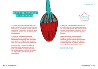 Mais que Receitas ≈ 9796 Mais que Receitas≈
Carnes e Peixes ≈≈
Torta de Coração
de Bananeira
Miriã Entringer Gomes
Marechal Floriano - ES
« O plantio de banana sempre foi feito para o
próprio consumo ou para venda nos comércios
locais. Como é um alimento que está disponível
durante todo o ano, acabou entrando na culiná-
ria tanto dos alemães como dos italianos, em
diversos pratos.
O uso da flor da bananeira, conhecida
popularmente como coração ou umbigo, no
entanto, era utilizado pela classe mais pobre,
que preparava o umbigo da banana muitas
vezes para suprir as necessidades alimentícias.
No entanto, hoje a culinária do umbigo de
banana, devido ao seu alto valor nutritivo,
já faz parte também das classes mais altas.
Na culinária capixaba, é utilizado no preparo
das tortas em épocas das festividades da
Semana Santa.
O umbigo da banana também é utilizado para
fins medicinais, como xaropes, que para muitos
são considerados eficazes. Hoje também é muito
utilizado na culinária dos restaurantes naturais
para recheios de pasteis, em tortas integrais e
em bolos.
Para ser utilizado de forma comestível, o
umbigo ou coração da banana deve ser
cortado na posição certa (não muito próximo
das pencas). Sugere-se que se retire apenas
o cone arroxeado do cacho ainda imaturo ou
verde, o que favorece o amadurecimento. »
REFEIÇÃO
DA FAMÍLIA
 
