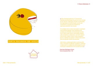 Doces e Sobremesas≈ ≈
≈Mais que Receitas 147146 Mais que Receitas≈
Glecinara Rodrigues Flores
Cerro Grande do Sul - RS
« Esta receita fez parte do 1º Concurso de
Receitas da Alimentação Escolar de Cerro Grande
do Sul. Ela foi criada para atender às demandas
das legislações da alimentação escolar que
incentivam o consumo de produtos da
agricultura familiar nas escolas.
Os cardápios das escolas municipais e estaduais
necessitavam agregar esses alimentos aos
produtos já utilizados na alimentação escolar
local. Desse modo, foram valorizadas prepara-
ções inovadoras e saborosas, com bons valores
nutricionais, médio a baixo custo de preparo,
fáceis e rápidas de preparar e viáveis para servir
para um grande número de escolares.
Além disso, a elaboração desta receita possibi-
litou a inserção de refeições saudáveis, nutritivas
e saborosas no cardápio da alimentação escolar
municipal e estadual de Cerro Grande do Sul. »
REFEIÇÃO
DA FAMÍLIA
Torta Salgada de Aveia
 