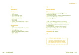 Pães e Bolos≈ ≈
Mais que Receitas ≈ 1514 Mais que Receitas≈
≈
MODO DE PREPARO
Primeira massa:
1 Bata no liquidificador todos os ingredientes
líquidos com o açúcar;
2 Numa bacia coloque a farinha e fermento e misture;
3 Distribua no fundo de duas formas
retangulares grandes.
Segunda massa:
1 Bata no liquidificador todos os ingredientes
líquidos com o espinafre e o açúcar no liquidificador;
2 Numa bacia, misture os líquidos com o restante
dos ingredientes;
3 Distribua sobre a primeira massa e leve ao
forno pré-aquecido por 35 minutos a 200 °C;
4 Desenforme o bolo e sirva.
{Rendimento} 48 pedaços
≈
≈
INGREDIENTES
Primeira massa
4 ovos;
2 xíc. de açúcar;
1 xíc. de farinha de arroz;
2 xíc. de farinha de milho;
1 xíc. de amido de milho;
1 xíc. de óleo;
1 xíc. de leite;
2 colheres de chá de fermento químico;
1 pitada de sal.
Segunda massa:
4 ovos;
1 xíc. de folhas de espinafre – ou couve;
2 xíc. de açúcar;
3 xíc. de farinha de trigo;
2 colheres de chá de fermento químico;
1 ½ xíc. de leite;
1 pitada de sal.
≈
Uma ótima cobertura para esse bolo é
uma calda de chocolate meio amargo.
Mas lembre-se de pegar leve no açúcar.
DICA DO IDEIAS NA MESA
 