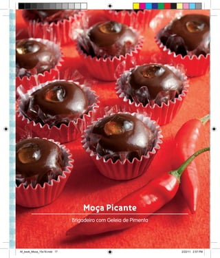 Moça Picante
Brigadeiro com Geleia de Pimenta
Af_book_Moca_15x18.indd 17 2/22/11 2:57 PM
 