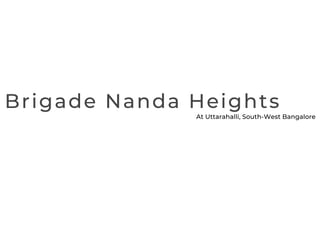 Brigade Nanda Heights
At Uttarahalli, South-West Bangalore


 