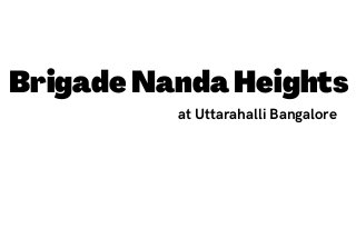 BrigadeNandaHeights
at Uttarahalli Bangalore
 