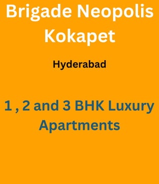 Brigade Neopolis
Kokapet
Hyderabad
1 , 2 and 3 BHK Luxury
Apartments
 