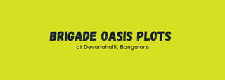 Brigade Oasis Plots
at Devanahalli, Bangalore
 