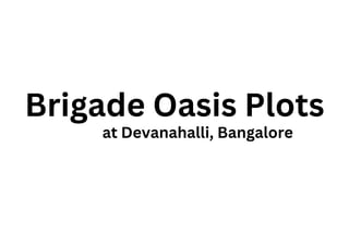 Brigade Oasis Plots
at Devanahalli, Bangalore
 