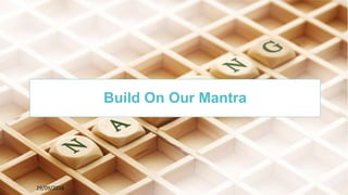 3229/09/2016
Build On Our Mantra
 