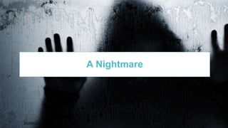 529/09/2016
1
A Nightmare
 