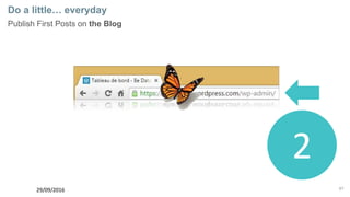 67
Do a little… everyday
Publish First Posts on the Blog
29/09/2016
2
 
