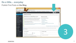 68
Do a little… everyday
Publish First Posts on the Blog
29/09/2016
3
 