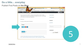 70
Do a little… everyday
Publish First Posts on the Blog
29/09/2016
5
 