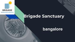 Brigade Sanctuary
bangalore
 