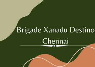Brigade Xanadu Destino
Chennai
 