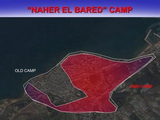 “NAHER EL BARED” CAMP




OLD CAMP


                        NEW CAMP
 