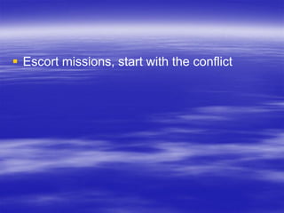  Escort missions, start with the conflict
 