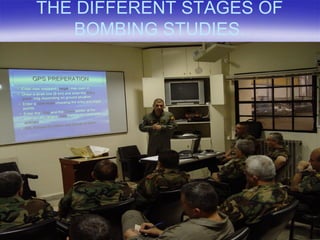 THE DIFFERENT STAGES OF
   BOMBING STUDIES.
 