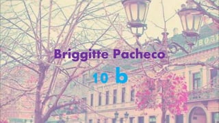 Briggitte Pacheco
10 b
 