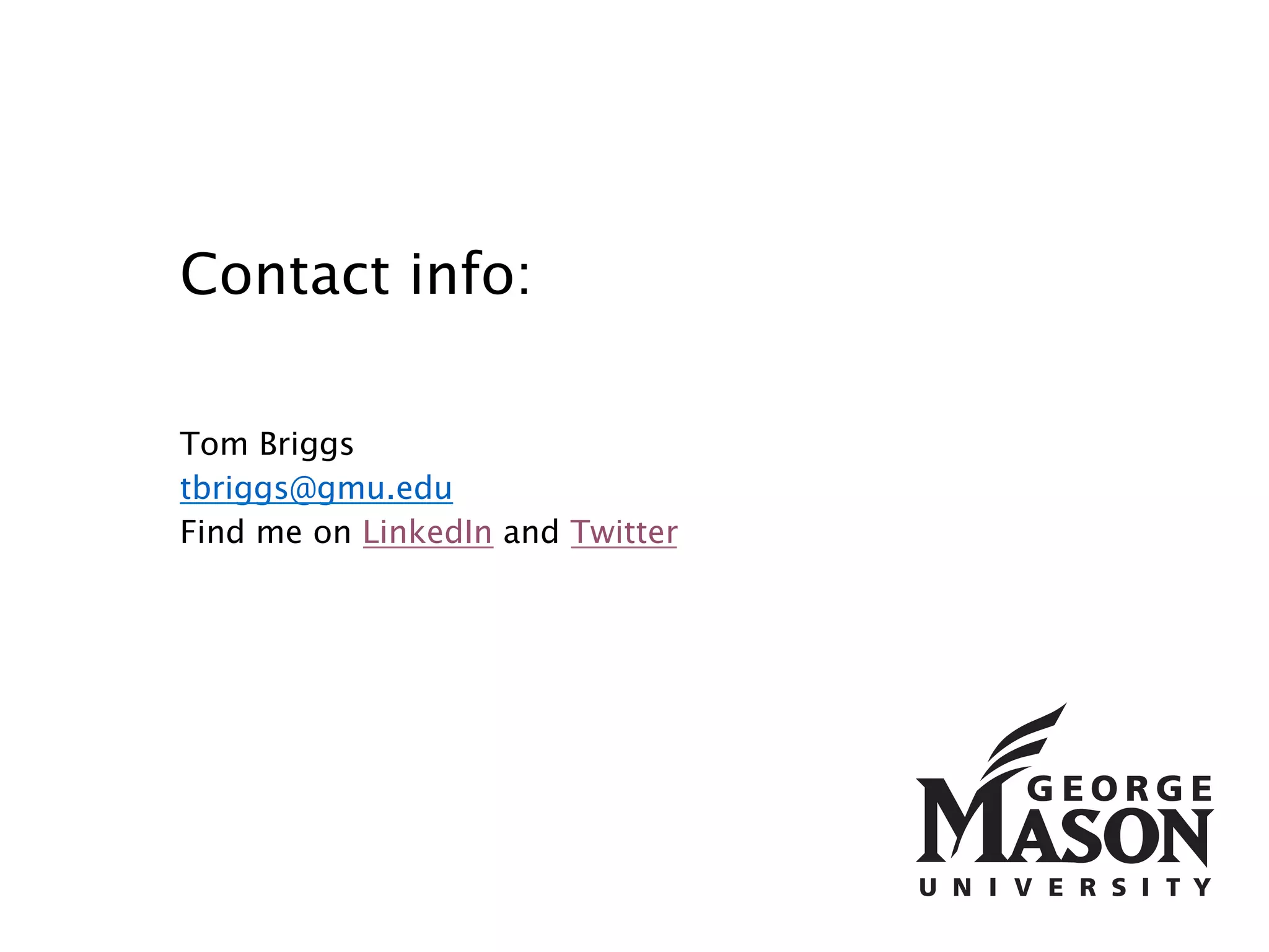 Contact: 
Tom Briggs 
tbriggs@gmu.edu 
Twitter @twbriggs 
