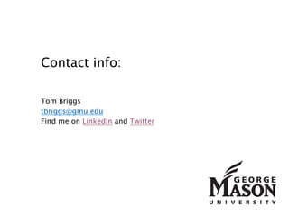 Contact: 
Tom Briggs 
tbriggs@gmu.edu 
Twitter @twbriggs 
