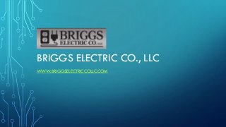 BRIGGS ELECTRIC CO., LLC
WWW.BRIGGSELECTRICCOLLC.COM
 