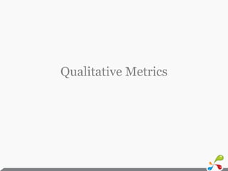 Qualitative Metrics
 