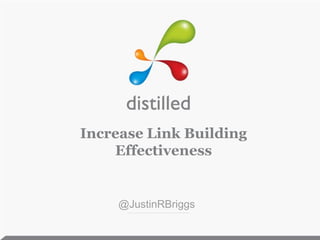 Increase Link Building Effectiveness @JustinRBriggs 
