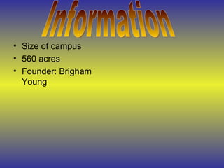 Size of campus 560 acres Founder: Brigham Young Information 