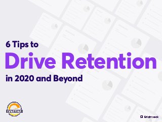 Drive Retention
6 Tips to
in 2020 and Beyond
 