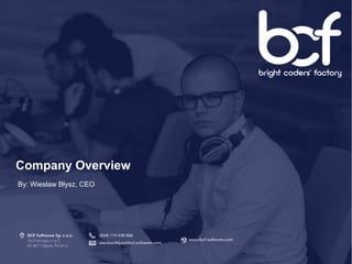 Company Overview
By: Wiesław Błysz, CEO
 