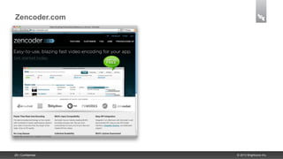 Zencoder.com




29 | Confidential   © 2013 Brightcove Inc.
 
