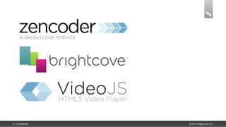 3 | Confidential   © 2013 Brightcove Inc.
 