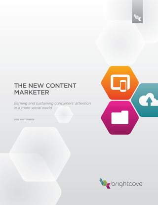 THE NEW CONTENT
MARKETER
Earning and sustaining consumers’ attention
in a more social world


2012 WHITEPAPER




                                              ®
 