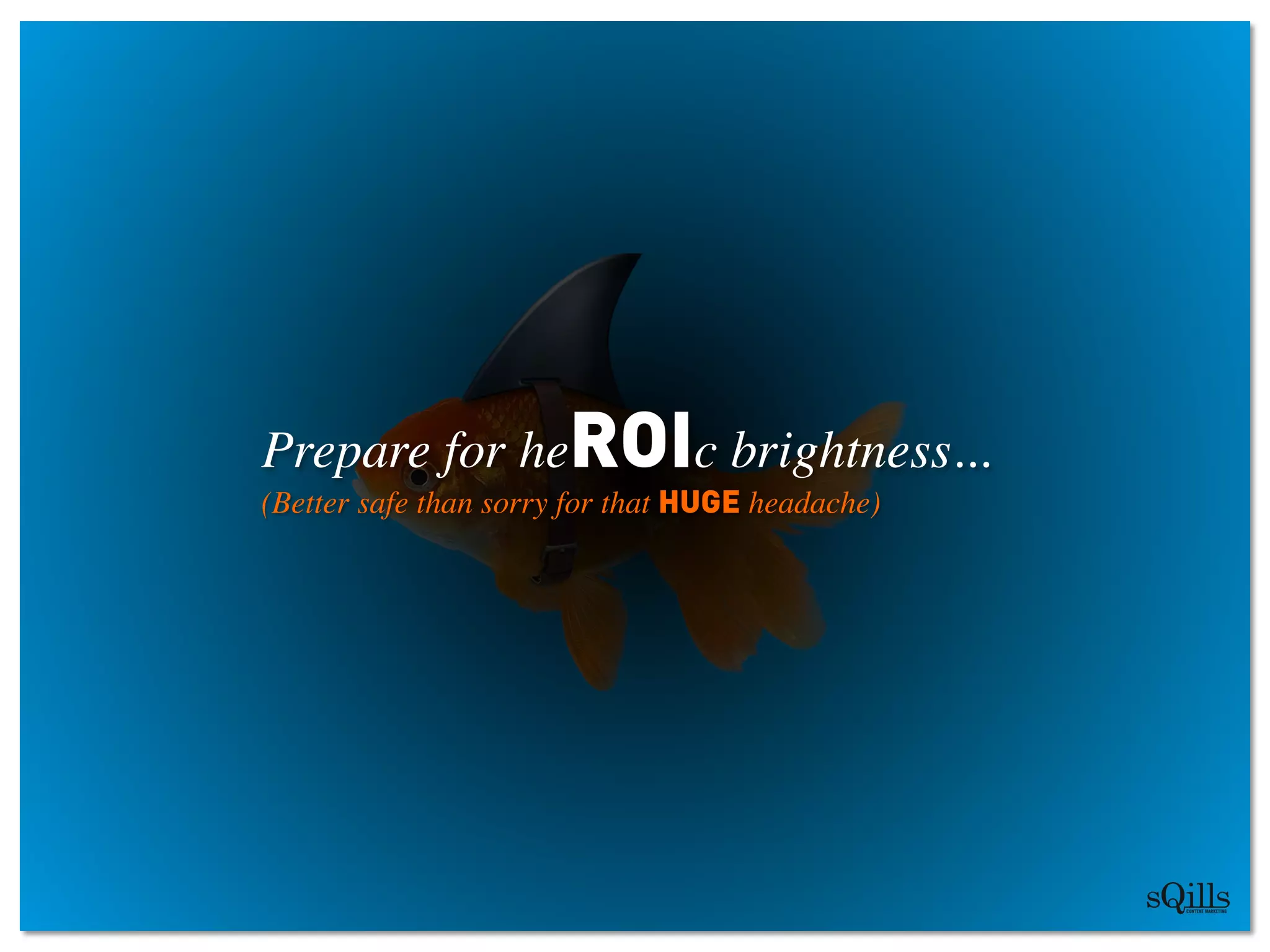 Prepare for heROIc brightness...	

(Better safe than sorry for that HUGE headache)	

 