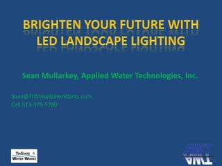 Sean Mullarkey, Applied Water Technologies, Inc.

Sean@TriStateWaterWorks.com
Cell 513-379-5780
 