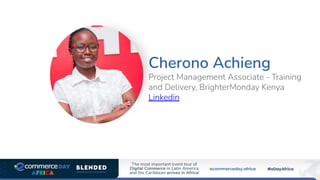 Cherono Achieng
Project Management Associate - Training
and Delivery, BrighterMonday Kenya
Linkedin
 