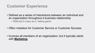 Customer Experience
• Defined as a series of interactions between an individual and
an organization throughout a business ...