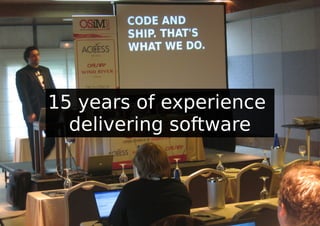 15 years of experience
  delivering software
 