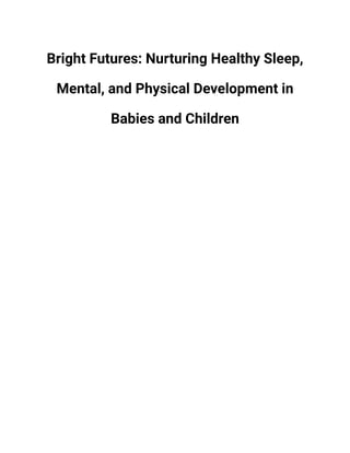 Bright Futures: Nurturing Healthy Sleep,
Mental, and Physical Development in
Babies and Children
 