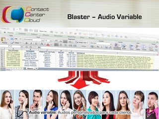 Blaster – Audio Variable
Audio variable: Audios personalizados para cada cliente.
 