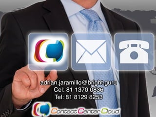 adrian.jaramillo@bright.guru
Cel: 81 1370 0836
Tel: 81 8129 8253
 