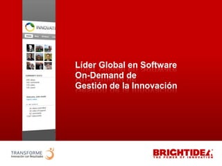 Líder Global en Software
                    On-Demand de
                    Gestión de la Innovación




www.transforme.cl
 