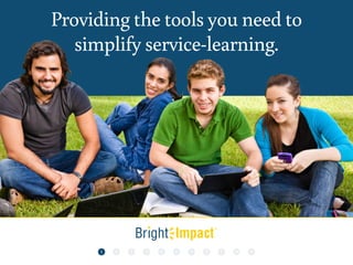 Providing the tools you need to
simplify service-learning.
1 2 64 8 103 75 9 11
 